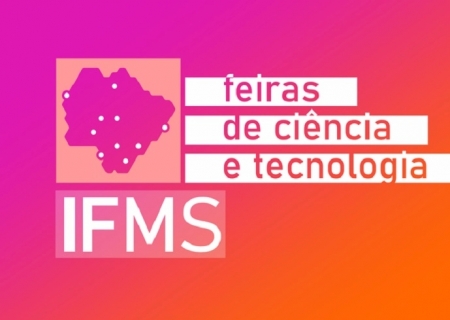 IFMS recebe inscrições para Feiras de Ciência e Tecnologia até 17 de agosto